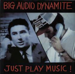Big Audio Dynamite : Just Play Music!